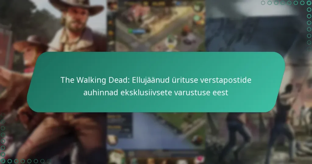 The Walking Dead: Ellujäänud ürituse verstapostide auhinnad eksklusiivsete varustuse eest