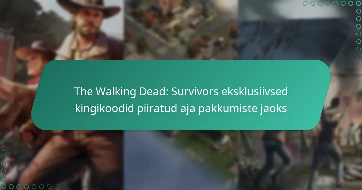 The Walking Dead: Survivors eksklusiivsed kingikoodid piiratud aja pakkumiste jaoks