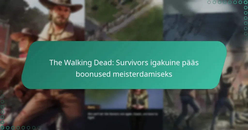 The Walking Dead: Survivors igakuine pääs boonused meisterdamiseks