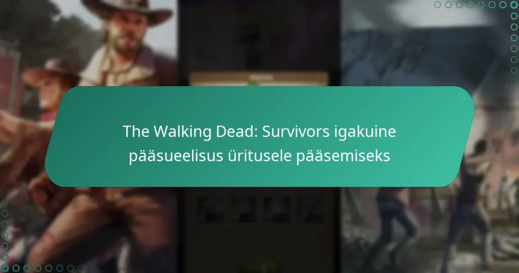 The Walking Dead: Survivors igakuine pääsueelisus üritusele pääsemiseks