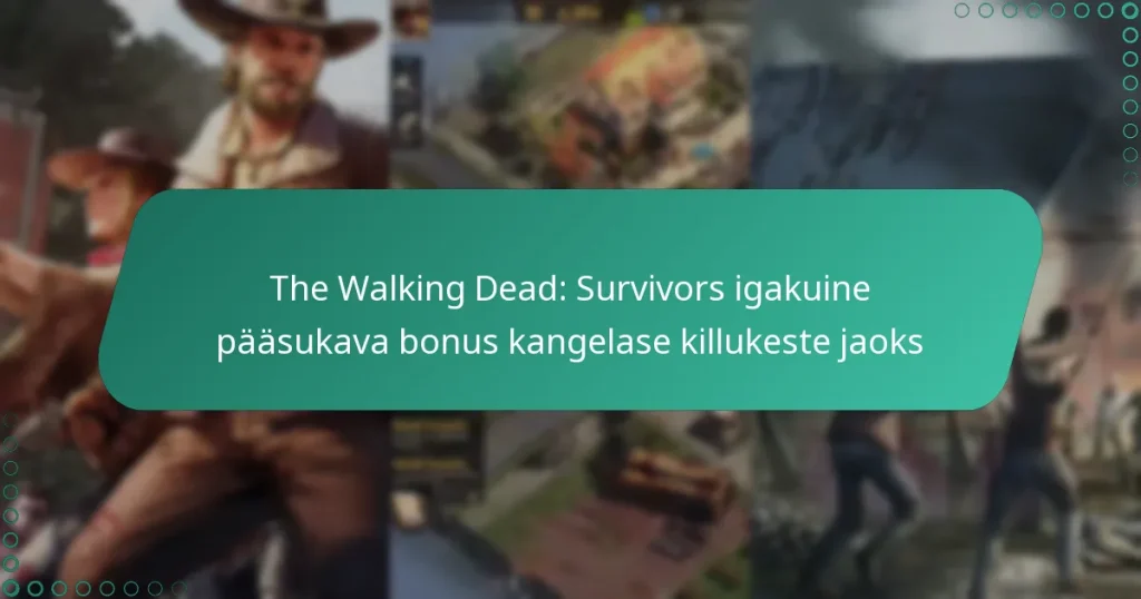 The Walking Dead: Survivors igakuine pääsukava bonus kangelase killukeste jaoks