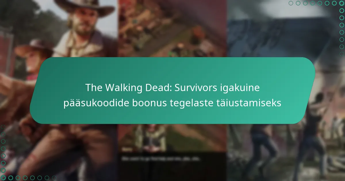 The Walking Dead: Survivors igakuine pääsukoodide boonus tegelaste täiustamiseks