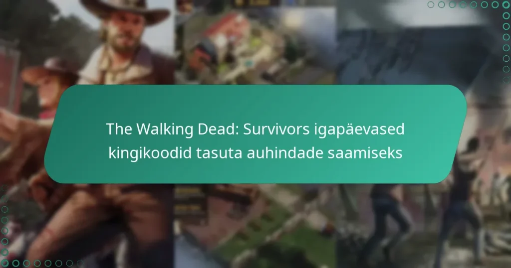 The Walking Dead: Survivors igapäevased kingikoodid tasuta auhindade saamiseks