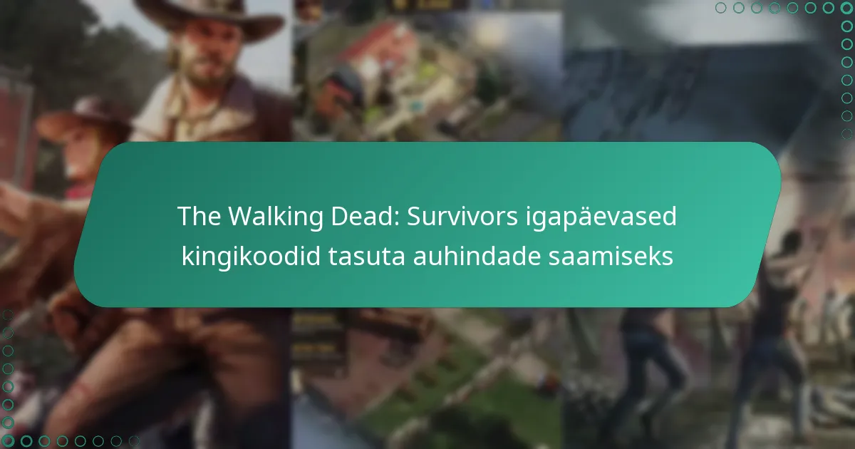 The Walking Dead: Survivors igapäevased kingikoodid tasuta auhindade saamiseks