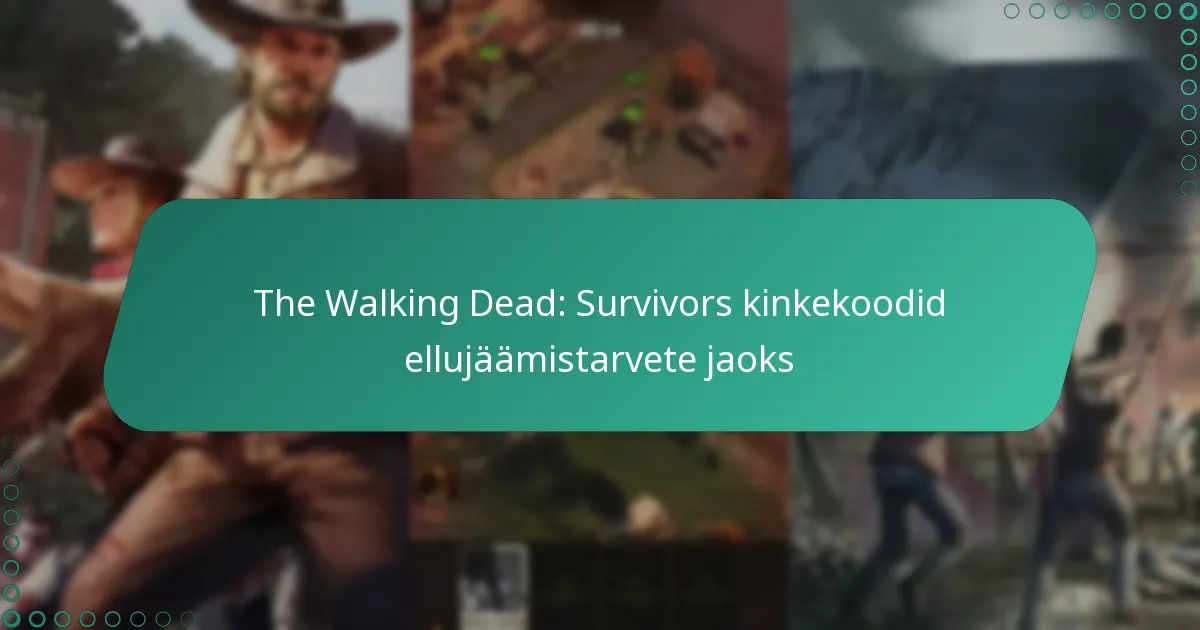 The Walking Dead: Survivors kinkekoodid ellujäämistarvete jaoks