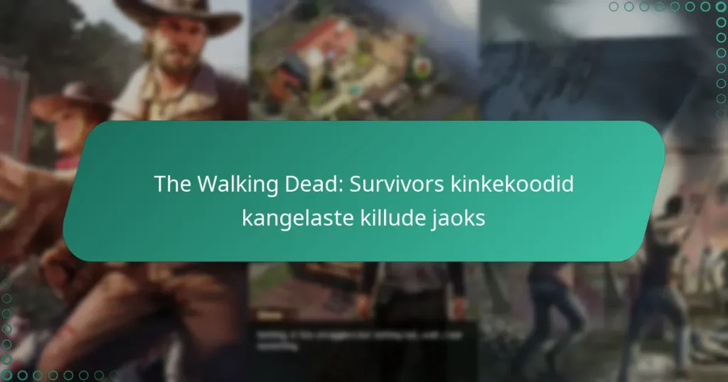 The Walking Dead: Survivors kinkekoodid kangelaste killude jaoks