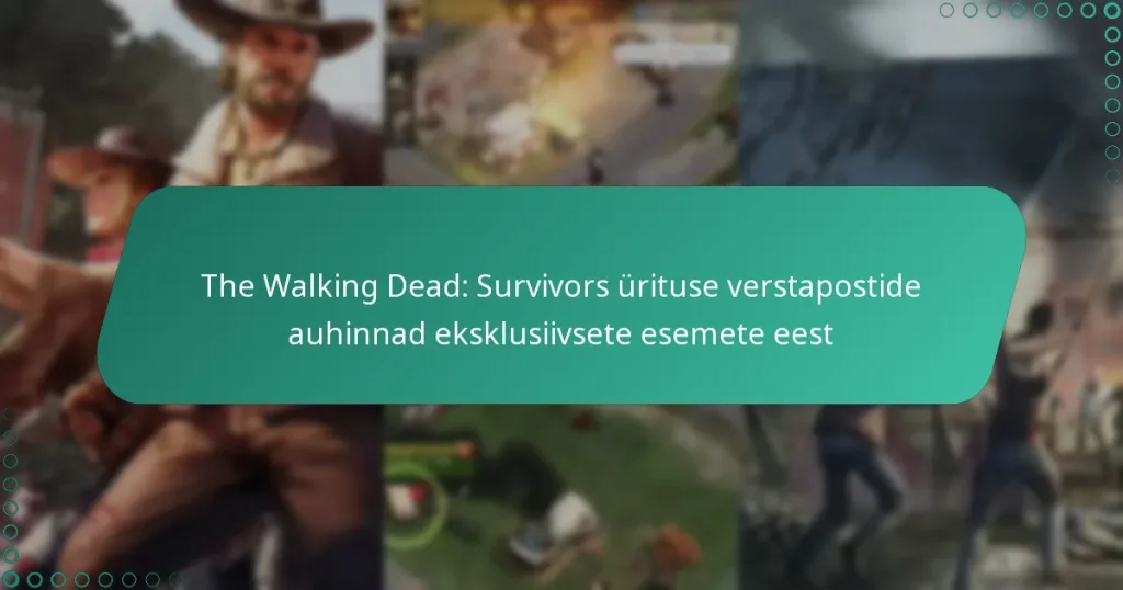The Walking Dead: Survivors ürituse verstapostide auhinnad eksklusiivsete esemete eest