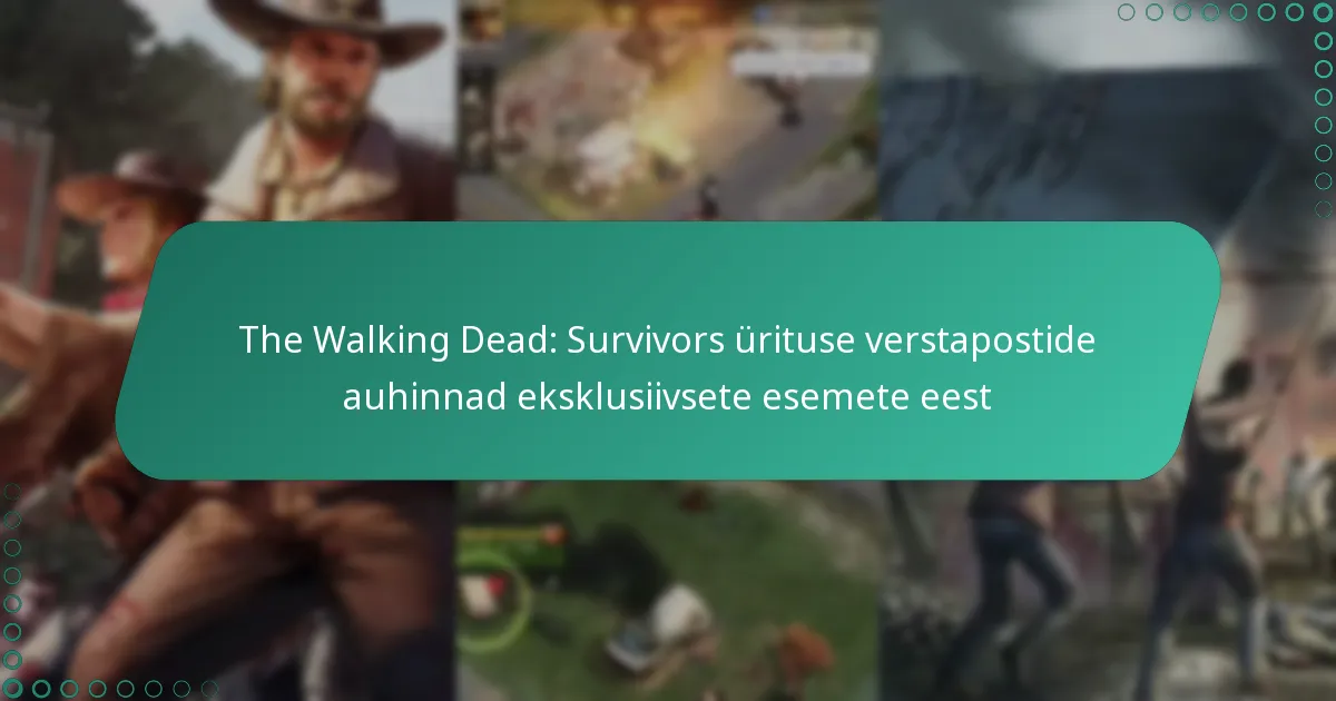 The Walking Dead: Survivors ürituse verstapostide auhinnad eksklusiivsete esemete eest