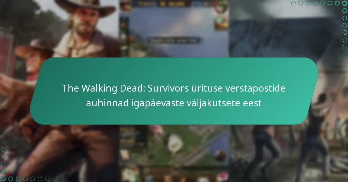 The Walking Dead: Survivors ürituse verstapostide auhinnad igapäevaste väljakutsete eest