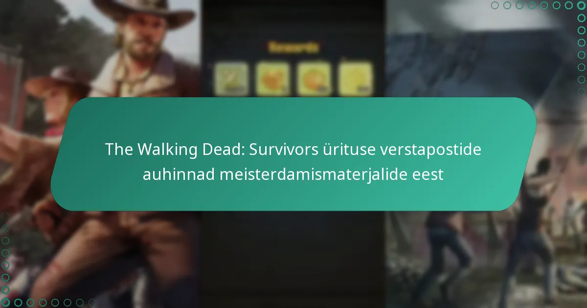 The Walking Dead: Survivors ürituse verstapostide auhinnad meisterdamismaterjalide eest