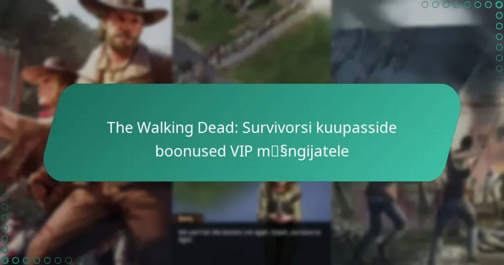 The Walking Dead: Survivorsi kuupasside boonused VIP mängijatele
