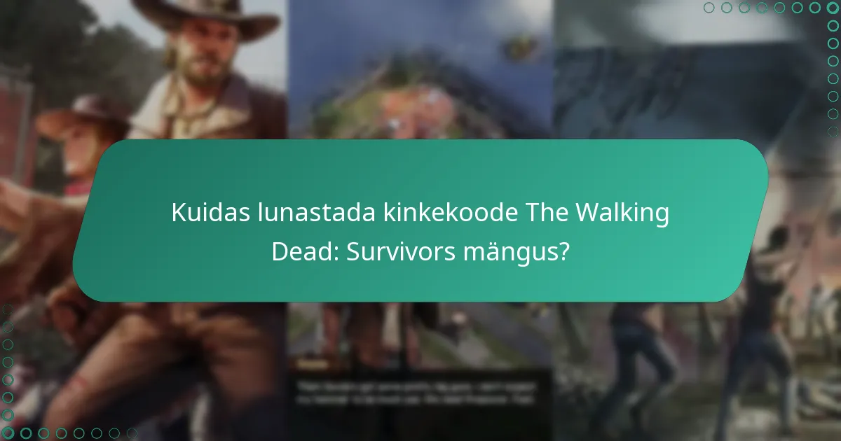 Kuidas lunastada kinkekoode The Walking Dead: Survivors mängus?