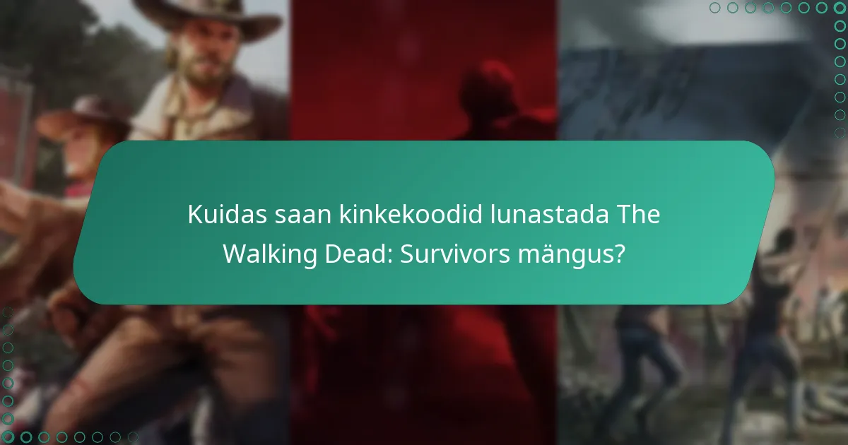 Kuidas saan kinkekoodid lunastada The Walking Dead: Survivors mängus?