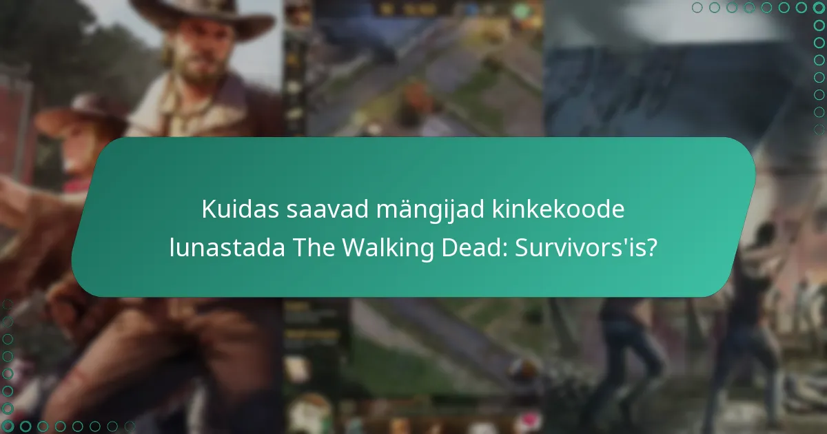 Kuidas saavad mängijad kinkekoode lunastada The Walking Dead: Survivors’is?