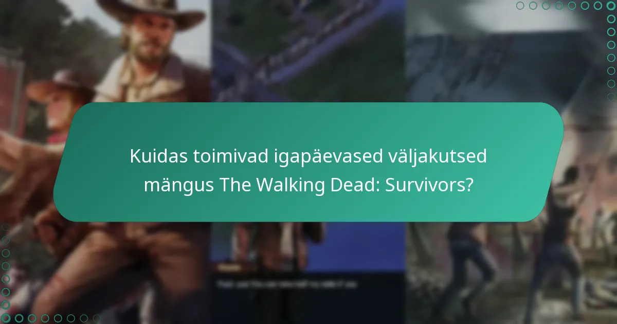 Kuidas toimivad igapäevased väljakutsed mängus The Walking Dead: Survivors?