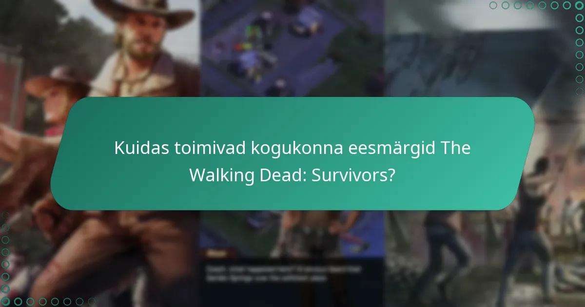Kuidas toimivad kogukonna eesmärgid The Walking Dead: Survivors?