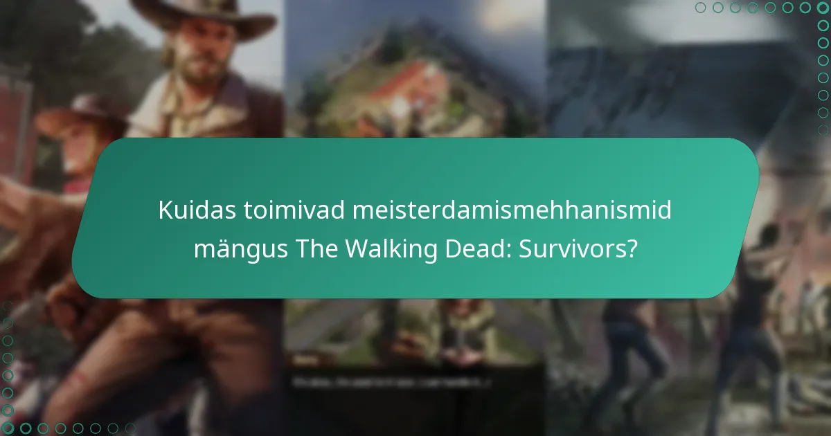 Kuidas toimivad meisterdamismehhanismid mängus The Walking Dead: Survivors?