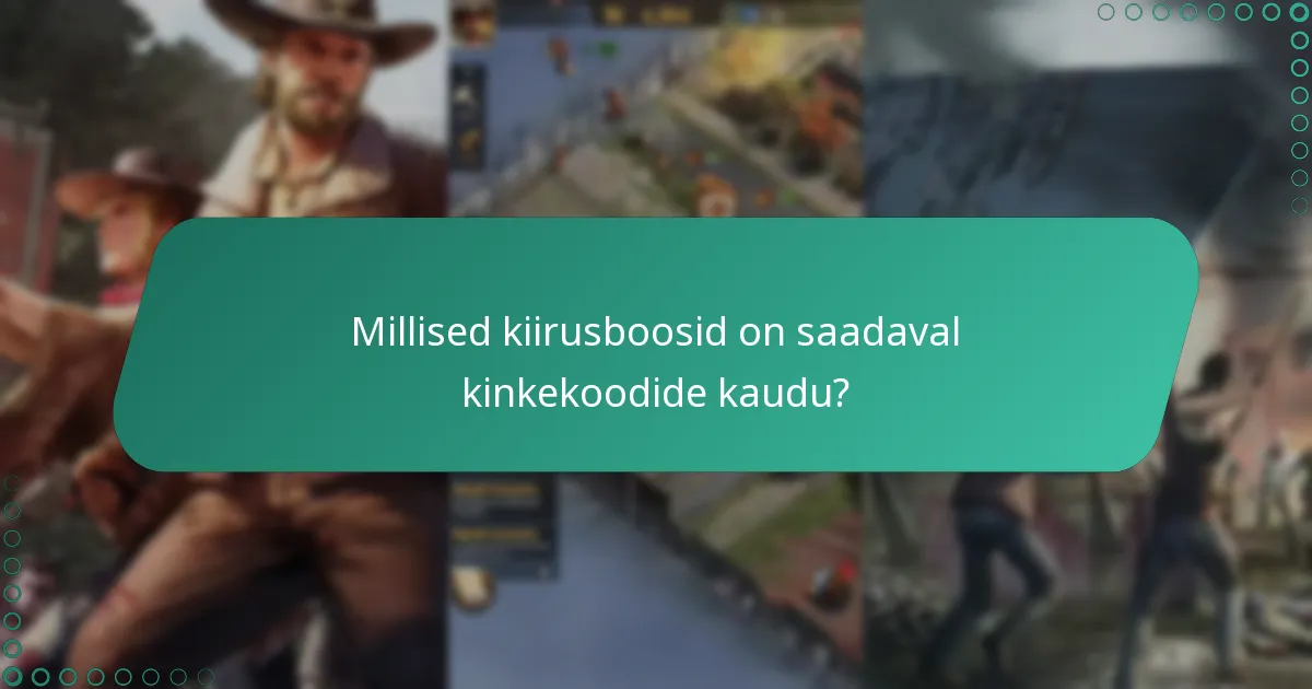 Millised kiirusboosid on saadaval kinkekoodide kaudu?