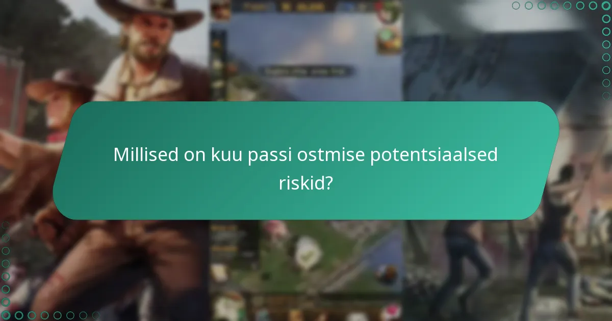 Millised on kuu passi ostmise potentsiaalsed riskid?